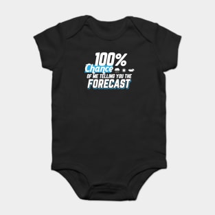 Weather Gift Tee 100% Chance Of Me Telling You The Forecast Baby Bodysuit